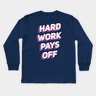 Hard Work Pays Off Kids Long Sleeve T-Shirt